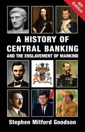 A History of Central Banking and the Enslavement of Mankind de Stephen Mitford Goodson