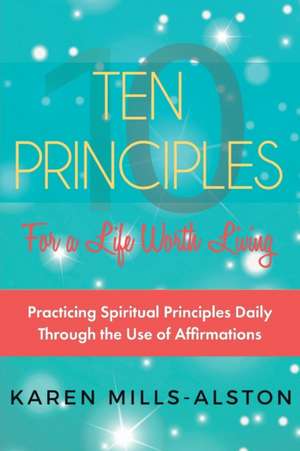 10 Principles for A Life Worth Living de Karen Mills-Alston