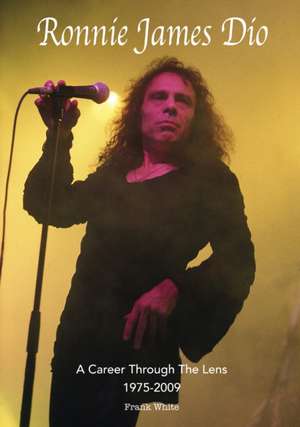 Ronnie James Dio - A Career Through The Lens 1975-2009 de Frank White