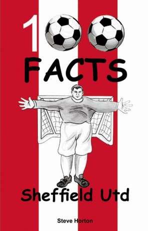 Horton, S: Sheffield United - 100 Facts de Steve Horton