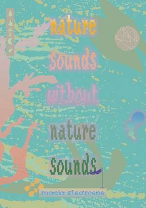 nature sounds without nature sounds de Maria Sledmere