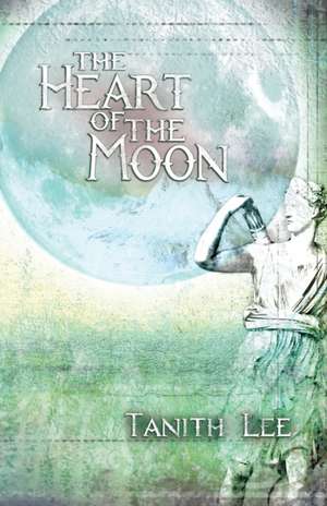 The Heart of the Moon de Tanith Lee