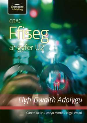 Kelly, G: CBAC FFISEG U2 LLYFR GWAITH ADOLYGU (WJEC PHYSICS de Nigel Wood