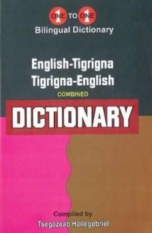 English-Tigrigna & Tigrigna-English One-to-One Dictionary (exam-suitable) - Tigrinya de T. Hailegebriel