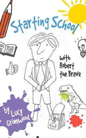 Starting School (with Robert the Brave) de Lucy Grimwood