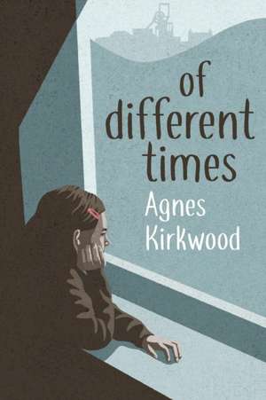 Of Different Times de Agnes Kirkwood