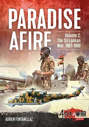 Paradise Afire: The Sri Lankan War: Volume 2 - 1987-1990: The Sri Lankan War, 1987-1990 de Adrien Fontanellaz