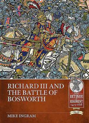 Richard III and the Battle of Bosworth de Mike Ingram