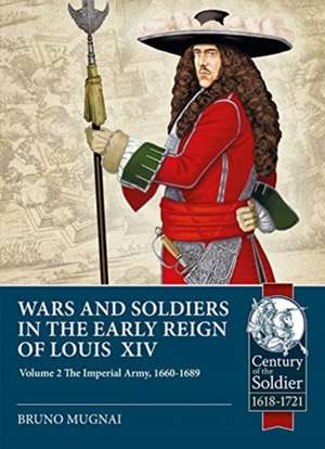 Wars and Soldiers in the Early Reign of Louis XIV de Bruno Mugnai