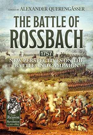 The Battle of Rossbach 1757: New Perspectives on the Battle and Campaign de Alexander Querengässer