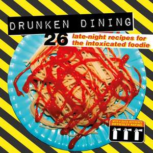 Drunken Dining: 26 Late-Night Recipes for the Intoxicated Foodie de Smart Design Studio