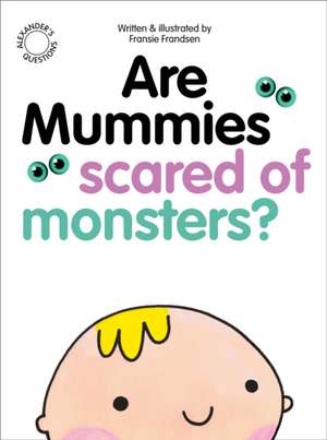 Are Mummies Scared Of Monsters? de Fransie Frandsen