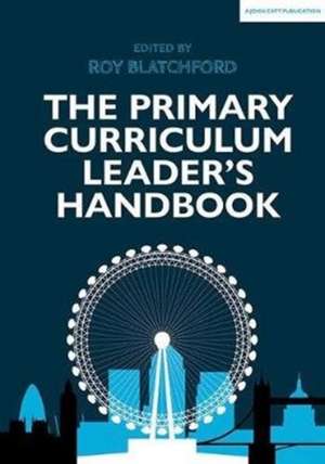 The Primary Curriculum Leader's Handbook de Roy Blatchford