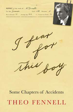 I Fear for This Boy: Some Chapters of Accidents de Theo Fennell