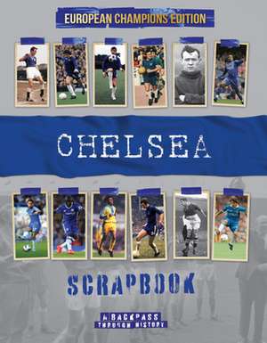 Chelsea Scrapbook: A Backpass Through History the European Champions Edition de Michael O'Neill