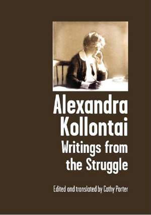 Alexandra Kollontai: Writings From The Struggle de Cathy Porter