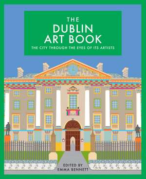 The Dublin Art Book: The city through the eyes of its artists de Emma Bennett