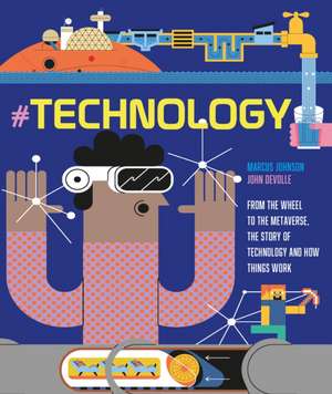#Technology: From the Wheel to the Metaverse, The Story of Technology and How Things Work de Marcus Johnson