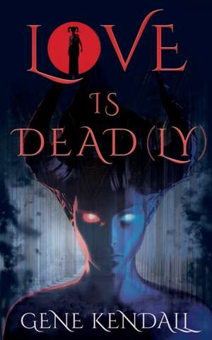 Love Is Dead(ly) de Gene Kendall