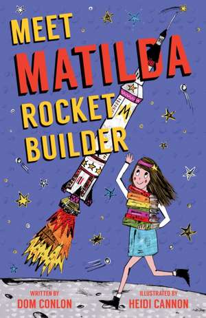 Conlon, D: Meet Matilda Rocket Builder de Dom Conlon