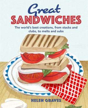 Great Sandwiches: The world's best combos, from stacks and clubs, to melts and subs de Katherine Bebo