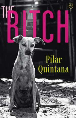 The Bitch de Pilar Quintana