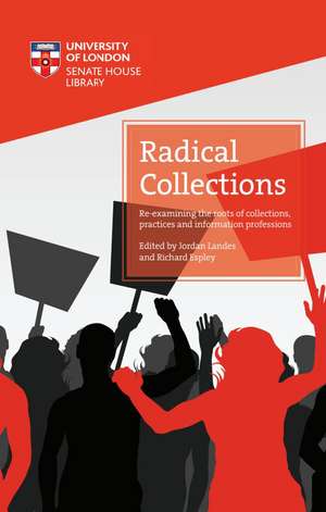 Radical Collections: Re-examining the roots of collections, practices and information professions de Jordan Landes