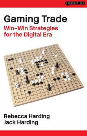 Gaming Trade: Win-Win Strategies for the Digital Era de Rebecca Harding