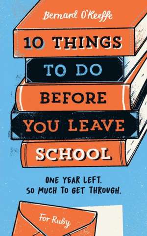 10 Things To Do Before You Leave School de O'Keeffe Bernard