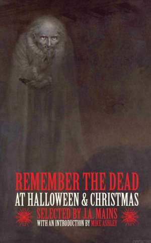 Remember the Dead at Halloween & Christmas de J. A. Mains