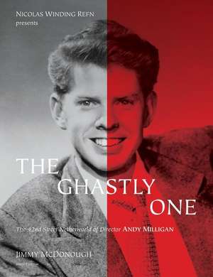 The Ghastly One: The 42nd Street Netherworld of Director ANDY MILLIGAN de Jimmy McDonough