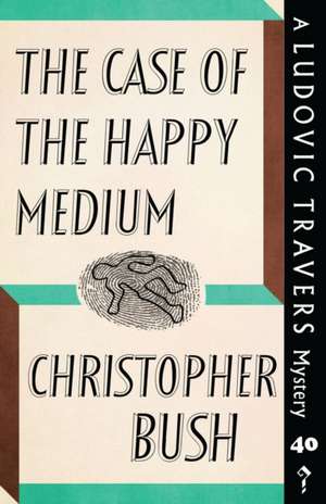 The Case of the Happy Medium de Christopher Bush