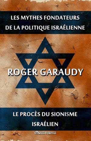 Les mythes fondateurs de la politique israélienne & Le procès du Sionisme israélien de Roger Garaudy