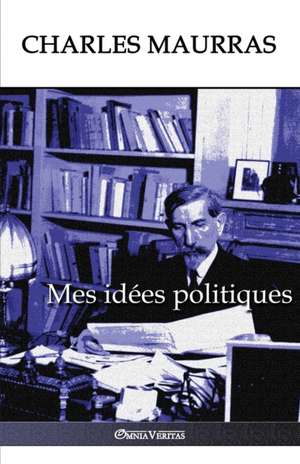 Mes idées politiques de Charles Maurras