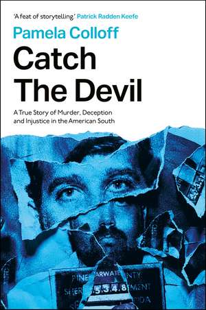 Catch the Devil: A True Story of Murder, Deception and Injustice in the American South de Pamela Colloff
