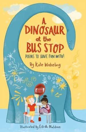 A Dinosaur at the Bus Stop de Kate Wakeling