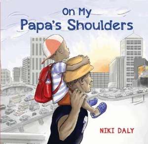 On My Papa's Shoulders de Niki Daly