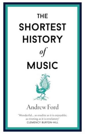 The Shortest History of Music de Andrew Ford