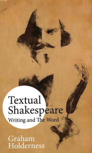 TEXTUAL SHAKESPEARE de Graham Holderness