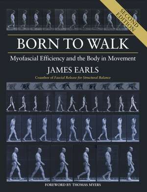 Born to Walk:Myofascial Effic 2nd ed de J Earls