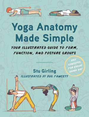 Yoga Anatomy Made Simple – Your Illustrated Guide to Form, Function, and Posture Groups de Stu Girling