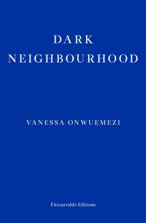 Dark Neighbourhood de Vanessa Onwuemezi