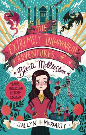 The Extremely Inconvenient Adventures of Bronte Mettlestone de Jaclyn Moriarty