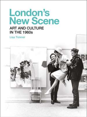 London's New Scene: Art and Culture in the 1960s de Lisa Tickner