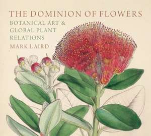 The Dominion of Flowers de Mark Laird