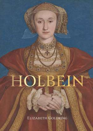 Holbein: Renaissance Master de Elizabeth Goldring