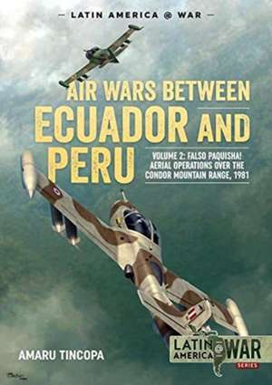 Air Wars Between Ecuador and Peru de Amaru Tincopa