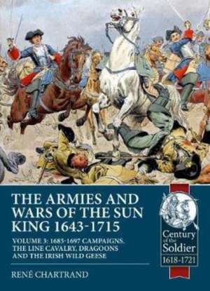 The Armies and Wars of the Sun King 1643-1715 de René Chartrand