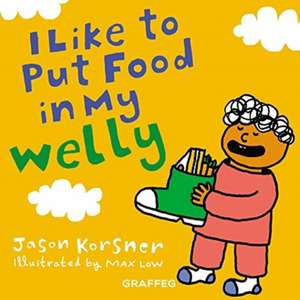 I like to Put Food in My Welly de Jason Korsner