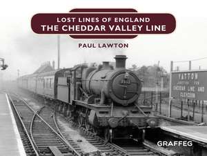 Lost Lines of England: The Cheddar Valley Line de Paul Lawton